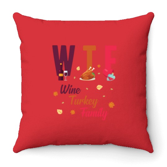 WTF Wine Turkey Family Festive Funny Thanksgiving Throw Pillows