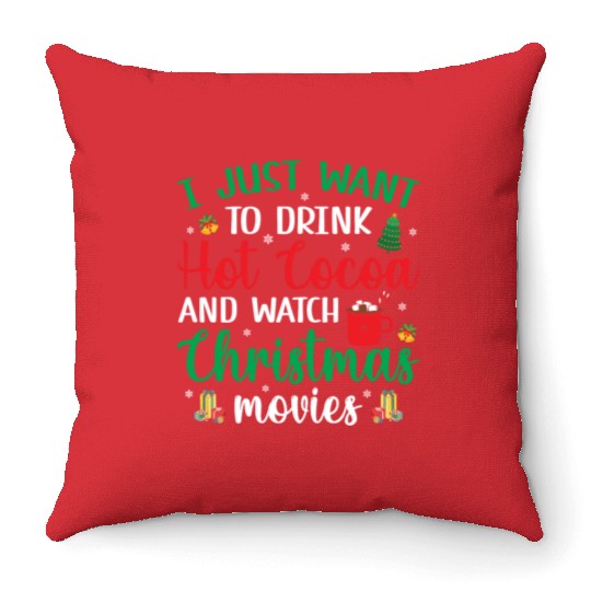 I Just Want To Drink Hot Cocoa & Watch Christmas M Throw Pillows