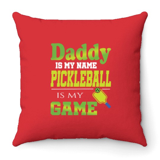 Daddy is my name pickleball is my game Throw Pillows