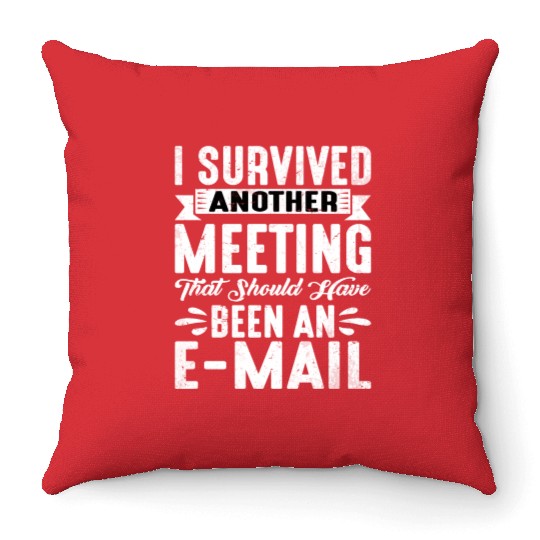 I Survived Another Meeting 20 Throw Pillows