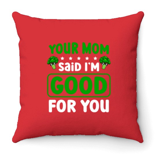 Your Mom Said I'm Good For You Vegan Broccoli Throw Pillows