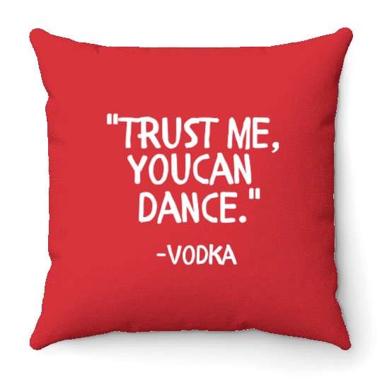 Trust me you can Dance vodka Throw Pillows