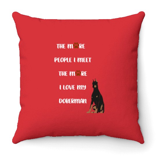The More People I Meet the More I Love my Doberman Throw Pillows