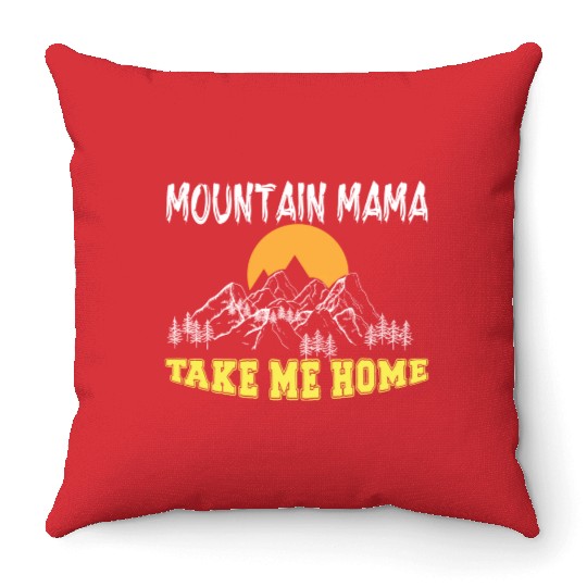 Mountain Mama take me Home Throw Pillows