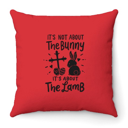 It's Not About The Bunny It's About The Lamb Throw Pillows