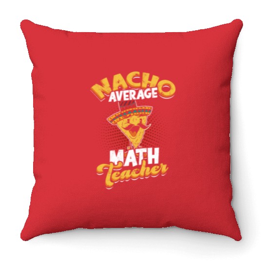 Nacho Average Math Teacher - mathematician Throw Pillows