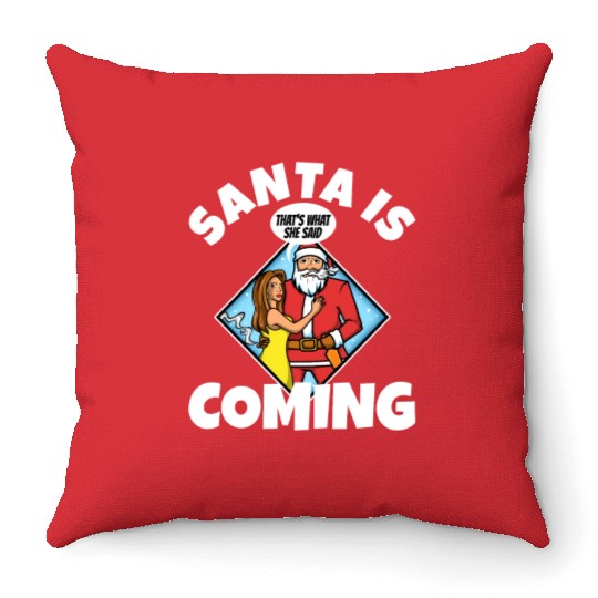 Santa claus is coming that's what she said Throw Pillows