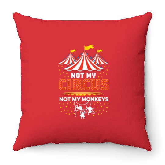 Not my Circus Entertainer Gift Throw Pillows