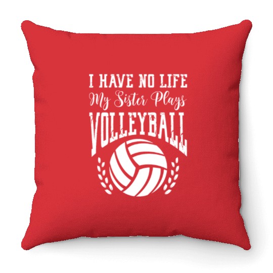 I Have No Life My Sister Plays Volleyball Throw Pillows