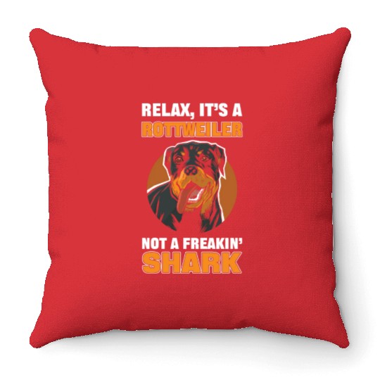 Relax It's a Rottweiler Not a Freakin' Shark Throw Pillows