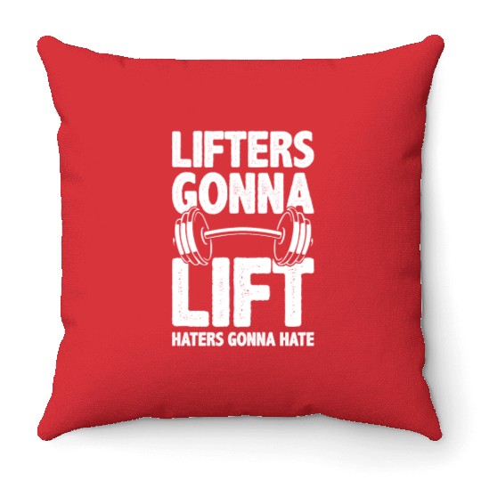 Lifters Gonna Lift, Haters Gonna Hate - Funny Gym Throw Pillows