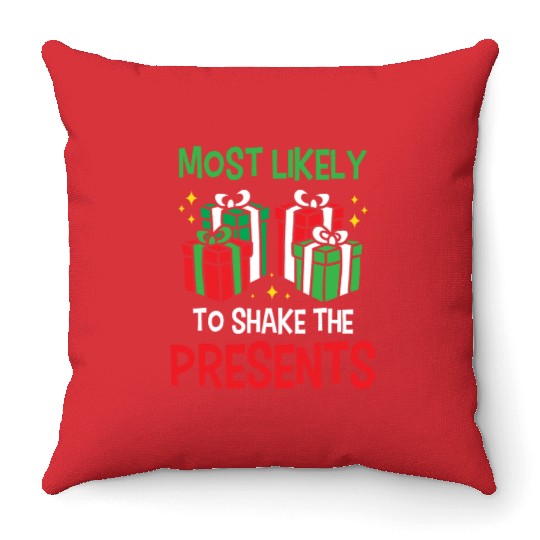 Christmas Most Likely To Shake Presents Funny Xmas Throw Pillows