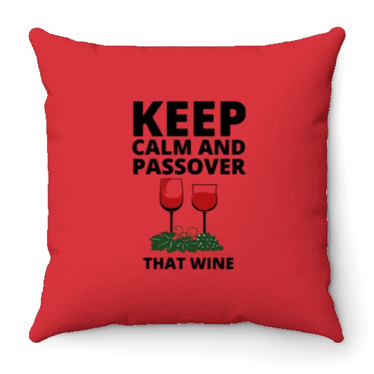 keep calm and Passover that wine Throw Pillows