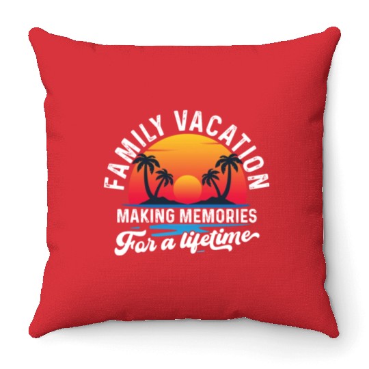 Family Vacation Making Memories Lifetime Throw Pillows