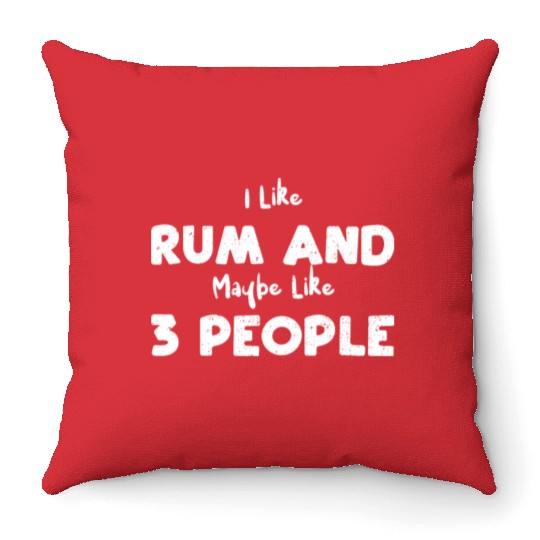 I Like Rum And Maybe Like 3 People Throw Pillows