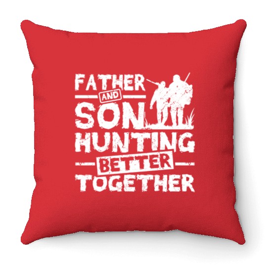 Father And son Hunting Better Together Throw Pillows