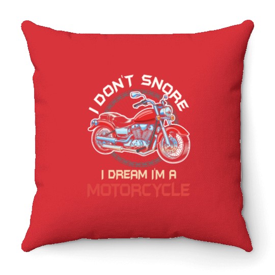 I Don't Snore I Dream I'm A Motorcycle Throw Pillows