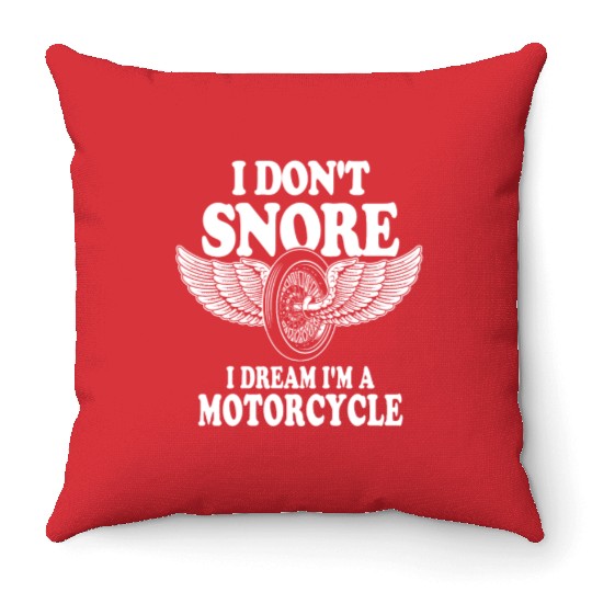 I Don't Snore I Dream I'm A Motorcycle Throw Pillows
