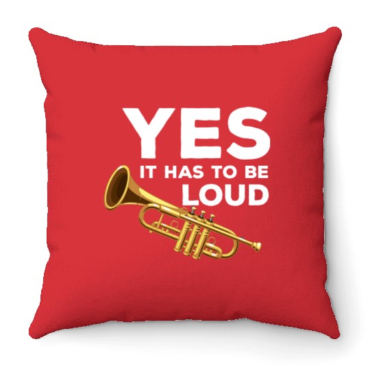 Yes It Has To Be That Loud Trumpeter Trumpet Brass Throw Pillows