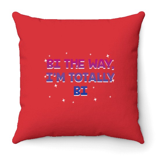 Bi the Way I'm Totally Bi Bisexual LGBTQ Bi Pride Throw Pillows