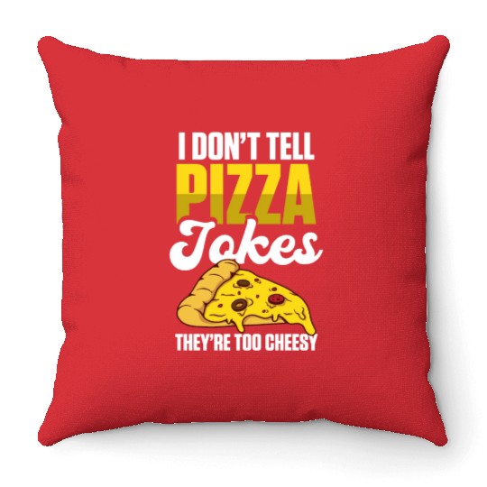 I Don’t Tell Pizza Jokes They’re Too Cheesy Throw Pillows