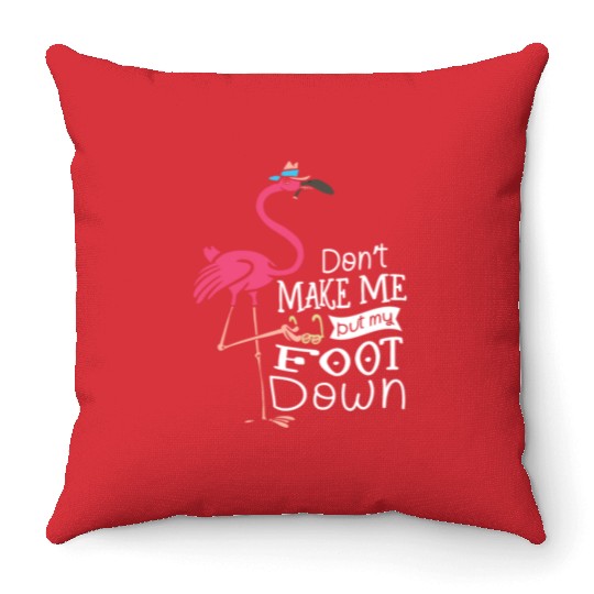 Don’t Make Me Put My Foot Down Flamingo Whisperer Throw Pillows