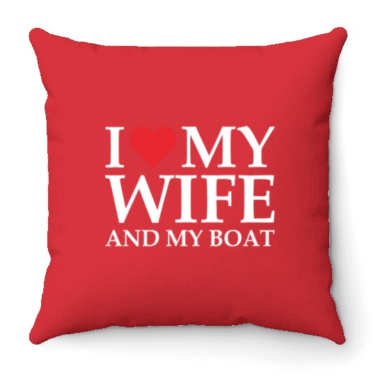 i love my wife and my boat Throw Pillows