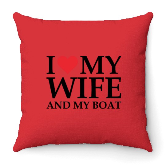 i love my wife and my boat Throw Pillows