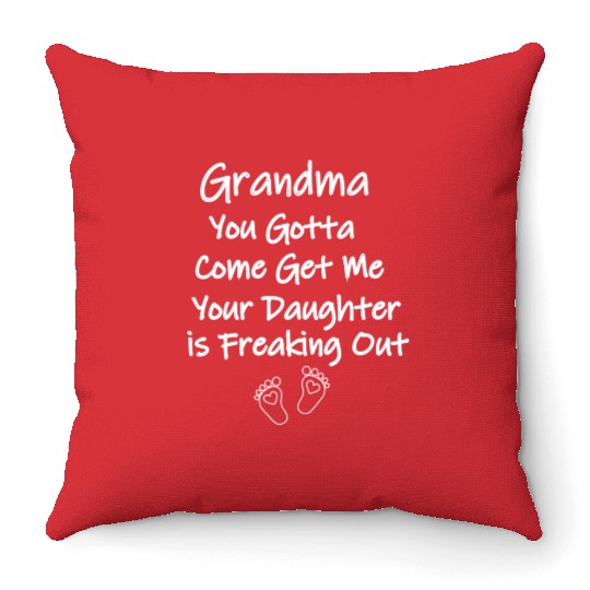 Grandma You Gotta Come Get Me Your Daughter is Throw Pillows
