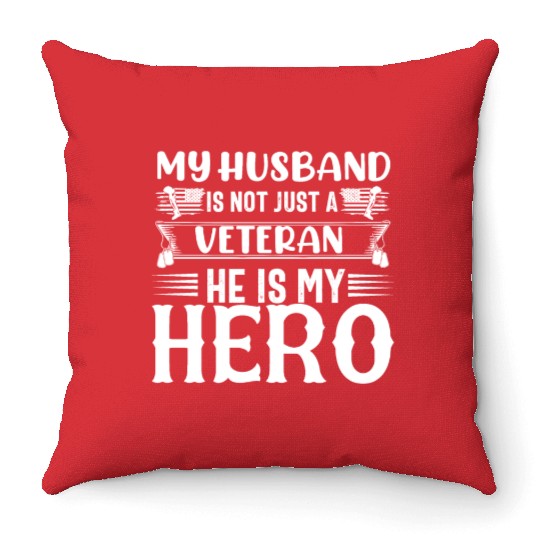 My Husband Is Not Just A Veteran He is My Hero Throw Pillows