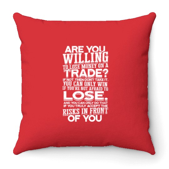 Are you willing to lose money on a trade? If not, Throw Pillows