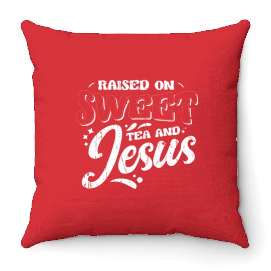 Raised on sweet tea and jesus - tea Throw Pillows