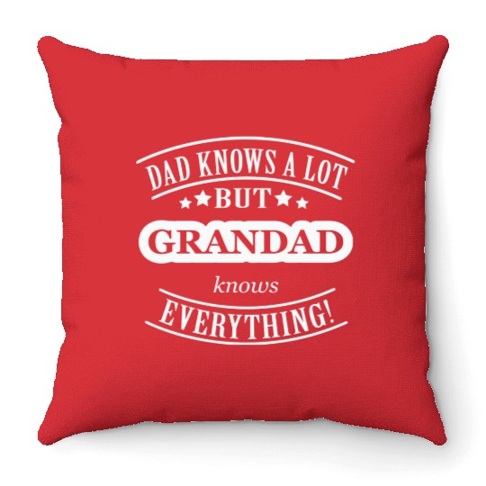 Dad Knows A Lot But Grandad Knows Everything Throw Pillows