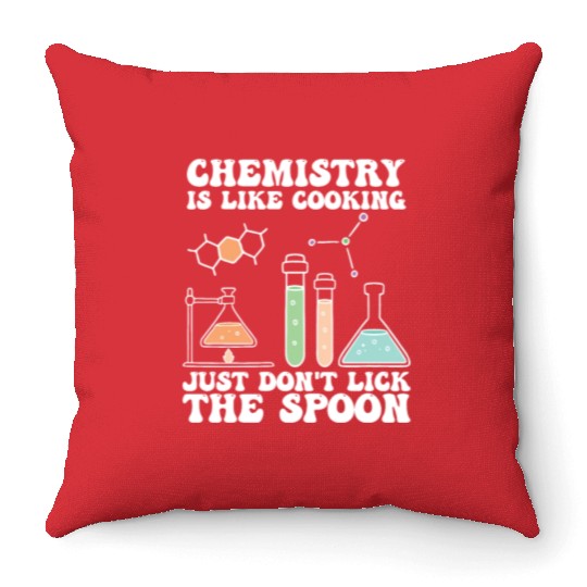 Chemistry Is Like Cooking Just Dont Lick The Spoon Throw Pillows