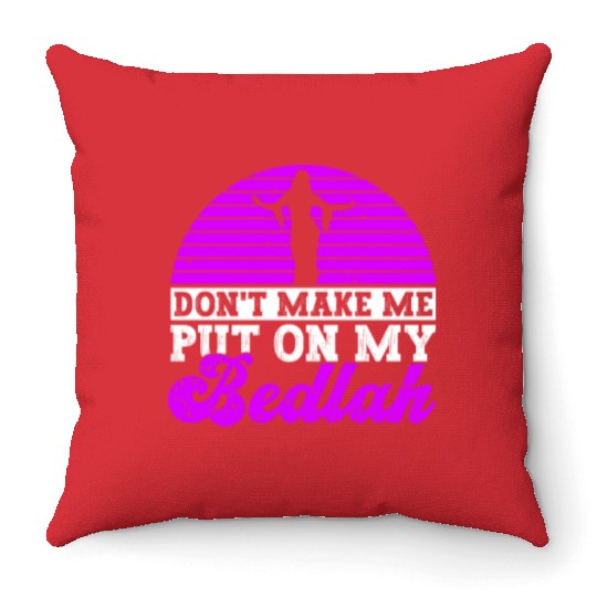 Don't Make Me Put On My Bedlah - Belly Dance Throw Pillows