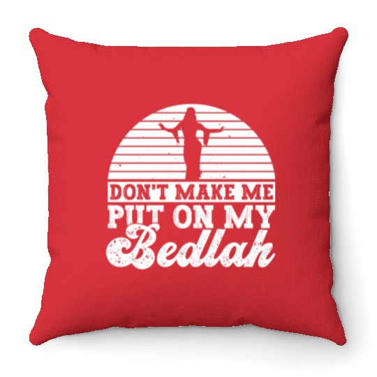 Don't Make Me Put On My Bedlah - Belly Dance Throw Pillows