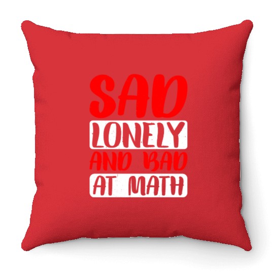 Sad Lonely And Bad At Math 2 Throw Pillows