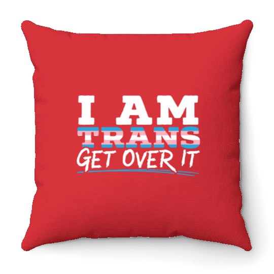 I Am Trans Get Over It LGBTQ Pride Transgender Throw Pillows