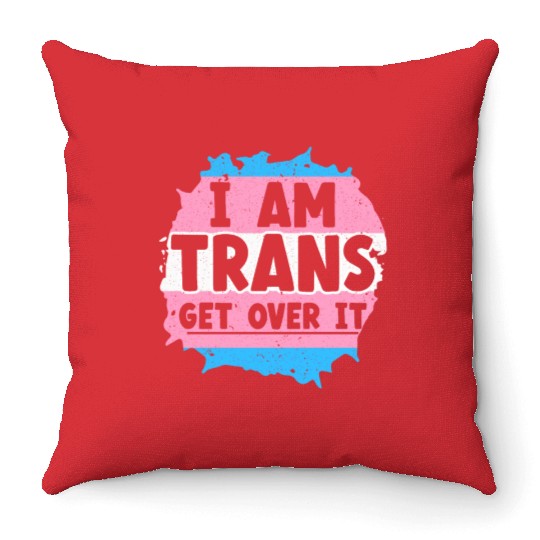 I Am Trans Get Over It LGBTQ Pride Transgender Throw Pillows