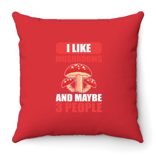 I Like Mushrooms And Maybe 3 People Mushroom Throw Pillows