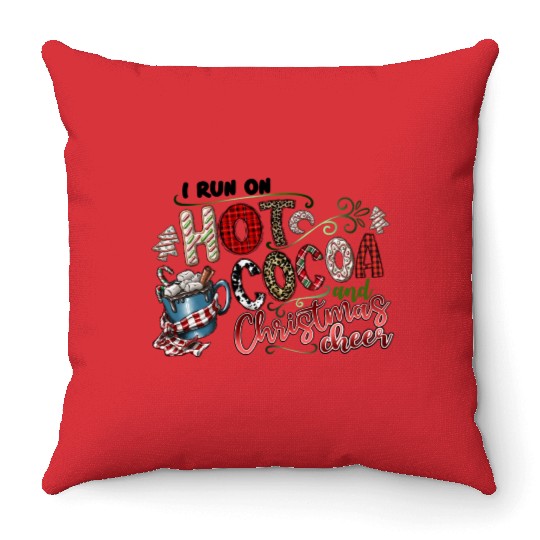 I Run On Hot Cocoa And Christmas Cheer Throw Pillows
