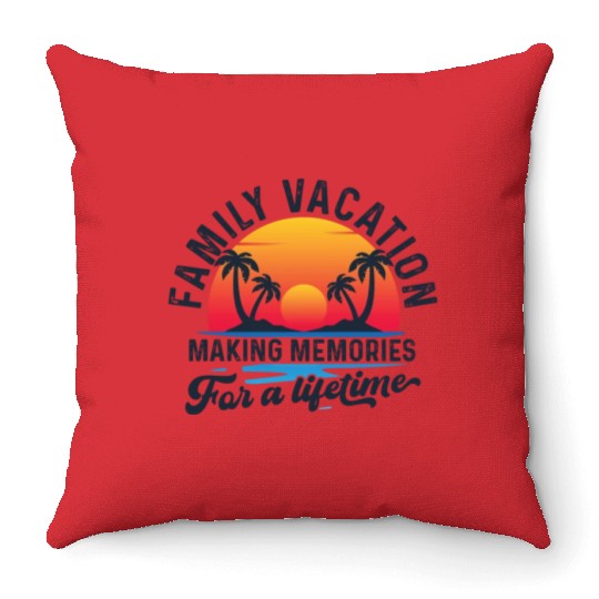 Family Vacation Making Memories Lifetime Throw Pillows