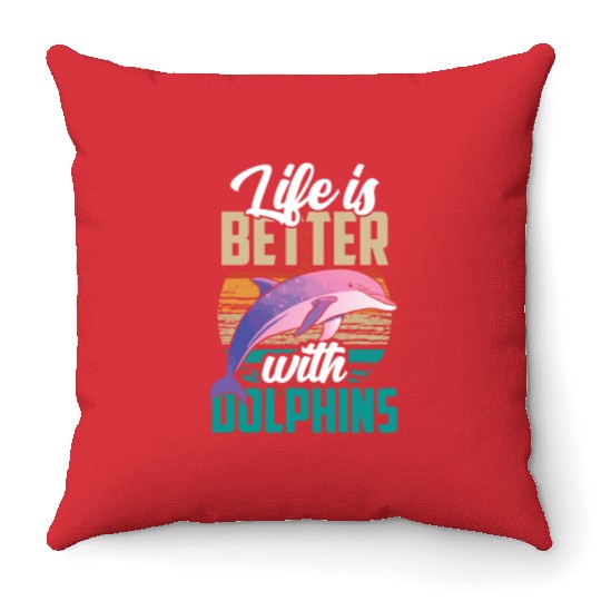 Life Is Better With Dolphins Lover Dolphin Cute Throw Pillows