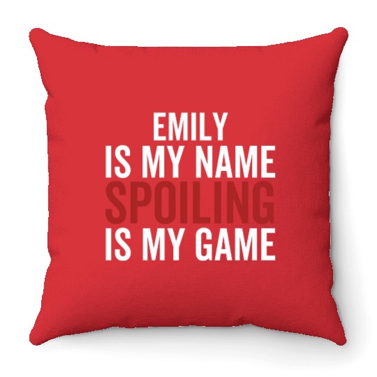 Emily is My Name Spoiling is My Game Throw Pillows