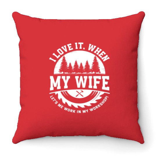 I Love My Wife Workshop Craftsman Throw Pillows
