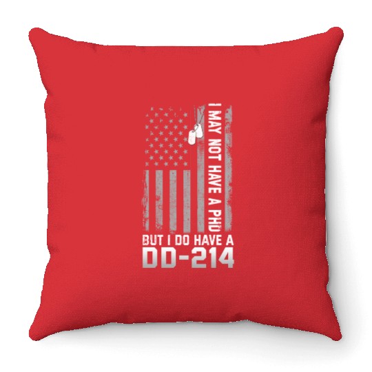 I May Not Have A PhD But Have DD-214 Veterans Throw Pillows