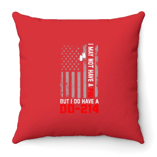 Veterans - I May Not Have A PhD But Have DD-214 Throw Pillows