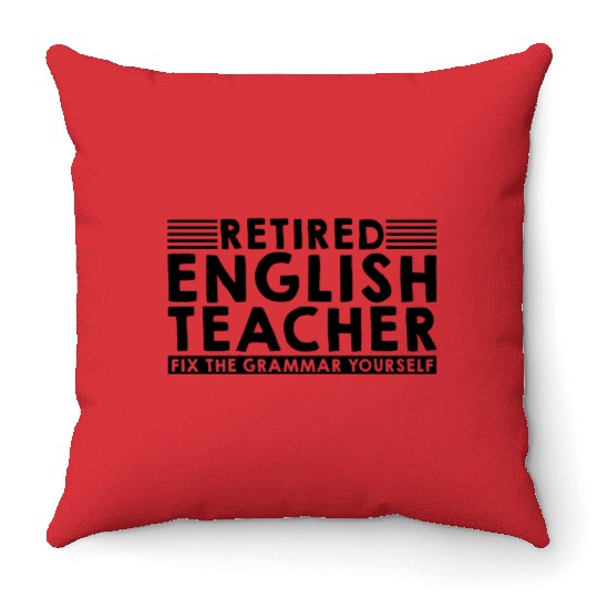 Retired English Teacher, Fix The Grammar Yourself3 Throw Pillows