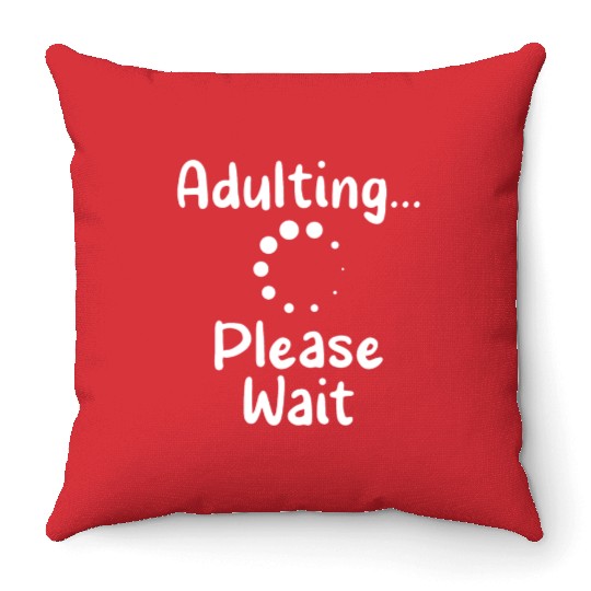 Adulting Please Wait Birthday Adulthood Adult Throw Pillows