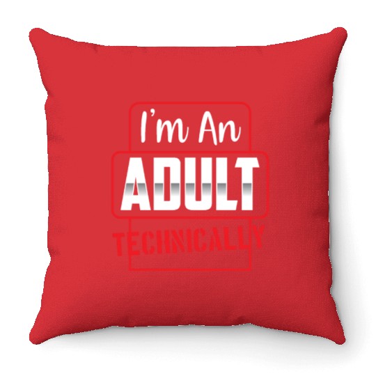 I'm An Adult Technically Birthday Adulting Throw Pillows